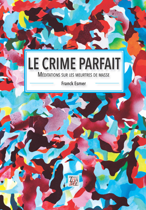 Trophées des NAM : focus sur Le crime parfait, Méditations sur les meurtres de masse de Franck Esmer