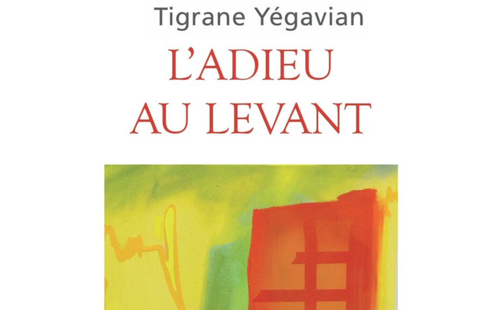 Tigrane Yégavian / l’Adieu au Levant